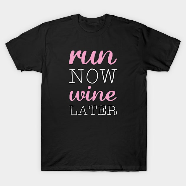 Run Now Wine Later T-Shirt by VectorPlanet